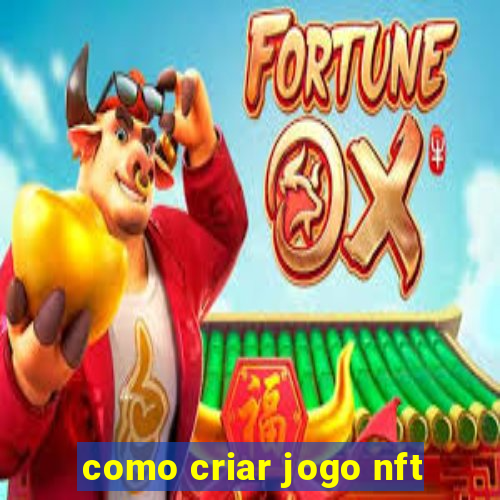 como criar jogo nft